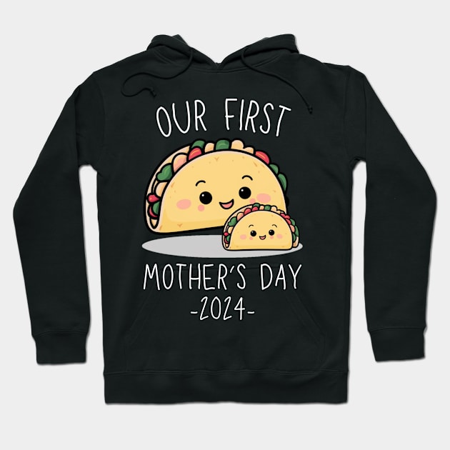 Our First Mother’s Day Together 2024 First Time Mom Taco Mommy design Hoodie by mourad300